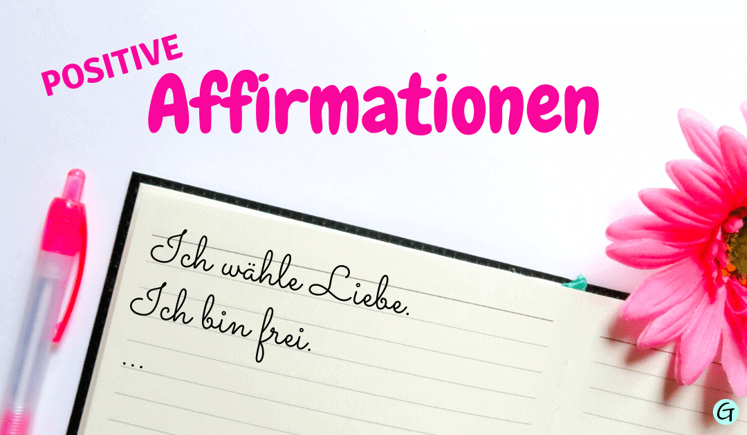 Positive Affirmationen (deutsch) zur Verankerung positiver Glaubenssätze